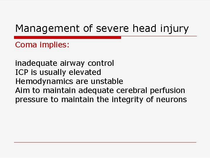 Management of severe head injury Coma implies: inadequate airway control ICP is usually elevated