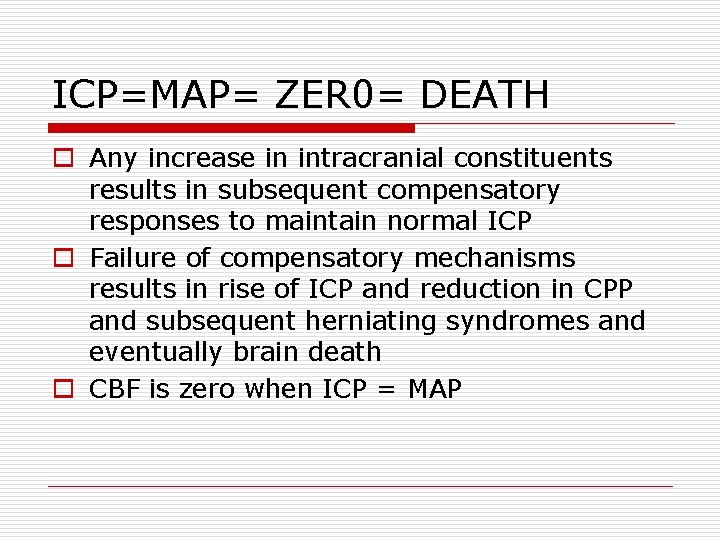 ICP=MAP= ZER 0= DEATH o Any increase in intracranial constituents results in subsequent compensatory