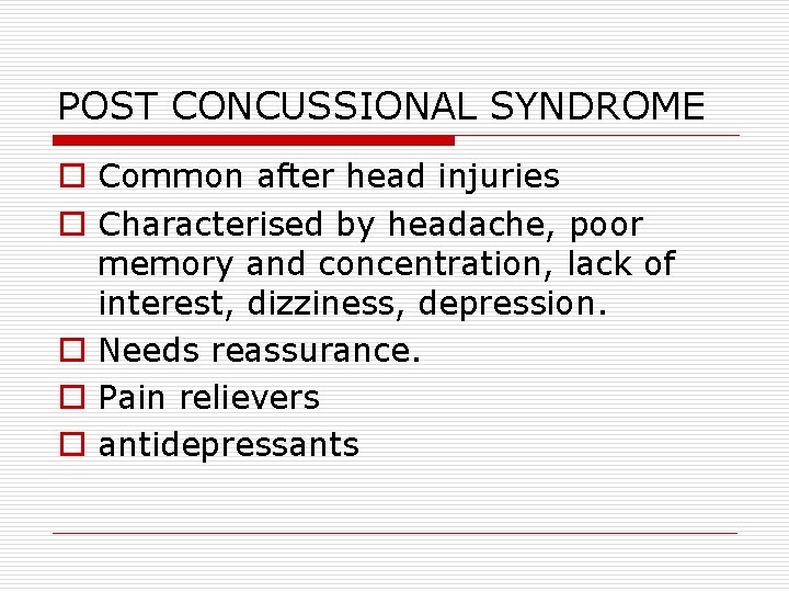 POST CONCUSSIONAL SYNDROME o Common after head injuries o Characterised by headache, poor memory