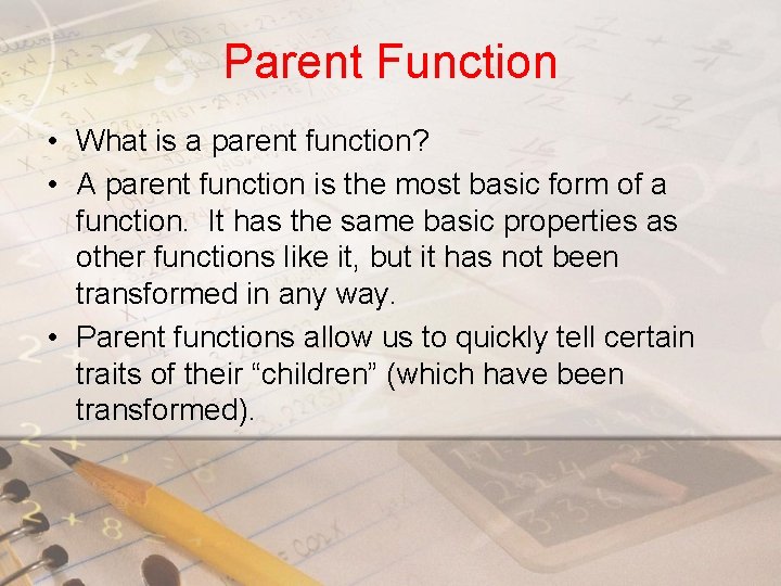 Parent Function • What is a parent function? • A parent function is the