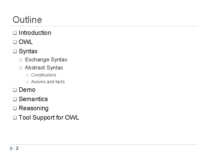 Outline Introduction q OWL q Syntax q q q Exchange Syntax Abstract Syntax q