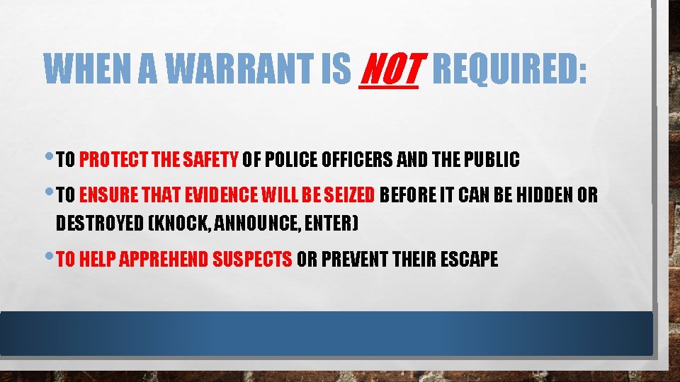 WHEN A WARRANT IS NOT REQUIRED: • TO PROTECT THE SAFETY OF POLICE OFFICERS