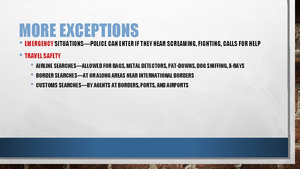 MORE EXCEPTIONS • EMERGENCY SITUATIONS—POLICE CAN ENTER IF THEY HEAR SCREAMING, FIGHTING, CALLS FOR