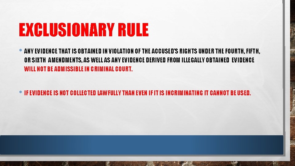 EXCLUSIONARY RULE • ANY EVIDENCE THAT IS OBTAINED IN VIOLATION OF THE ACCUSED’S RIGHTS