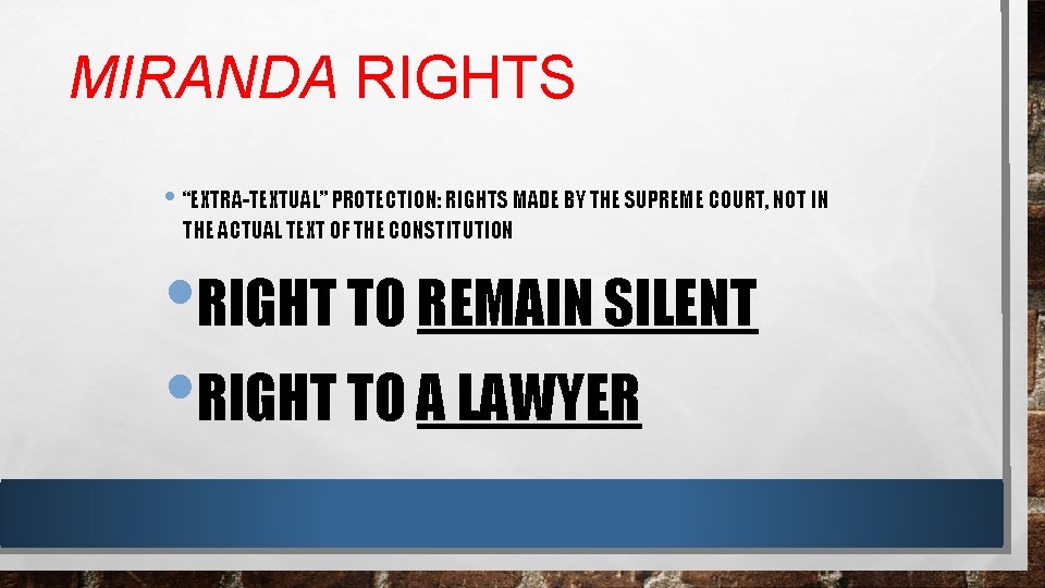 MIRANDA RIGHTS • “EXTRA-TEXTUAL” PROTECTION: RIGHTS MADE BY THE SUPREME COURT, NOT IN THE