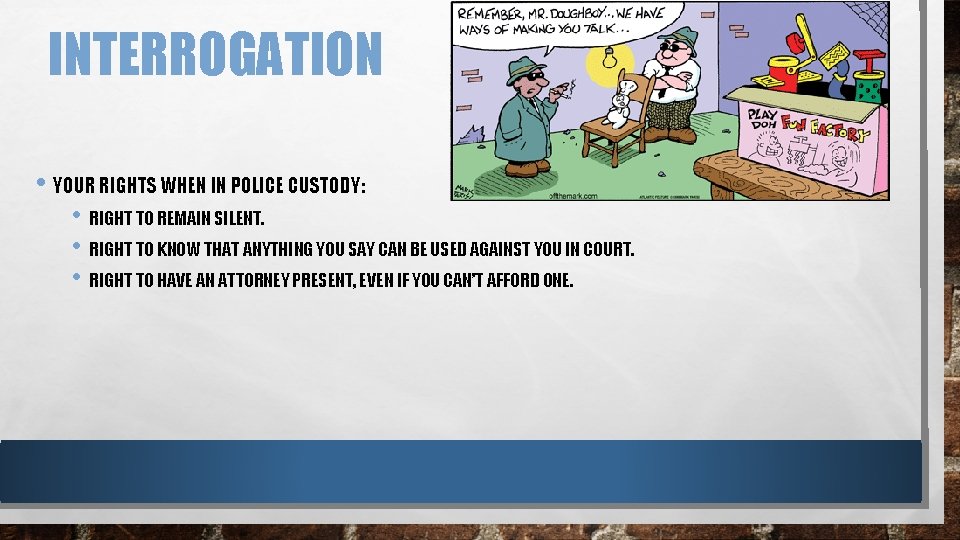 INTERROGATION • YOUR RIGHTS WHEN IN POLICE CUSTODY: • RIGHT TO REMAIN SILENT. •