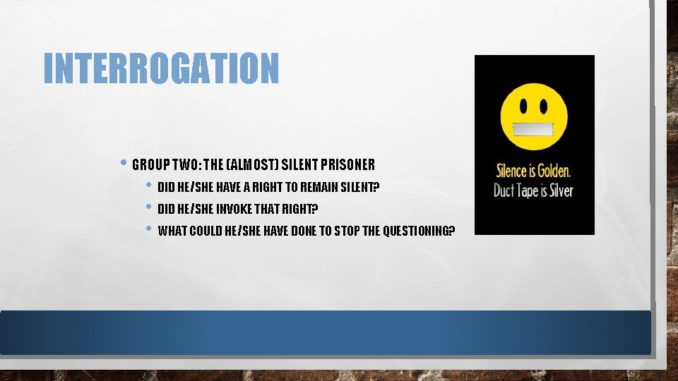 INTERROGATION • GROUP TWO: THE (ALMOST) SILENT PRISONER • DID HE/SHE HAVE A RIGHT