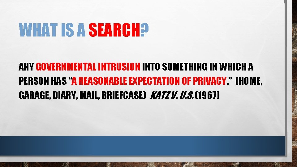 WHAT IS A SEARCH? ANY GOVERNMENTAL INTRUSION INTO SOMETHING IN WHICH A PERSON HAS