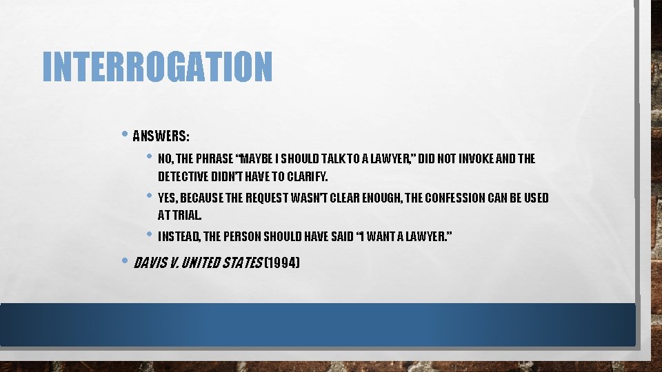 INTERROGATION • ANSWERS: • NO, THE PHRASE “MAYBE I SHOULD TALK TO A LAWYER,