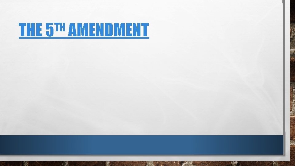 TH THE 5 AMENDMENT 