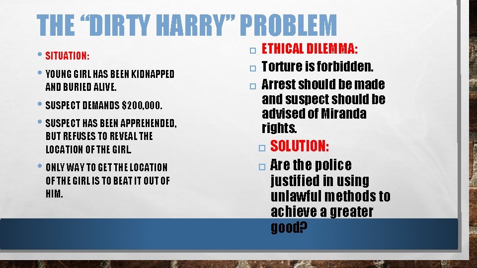 THE “DIRTY HARRY” PROBLEM • SITUATION: • YOUNG GIRL HAS BEEN KIDNAPPED AND BURIED