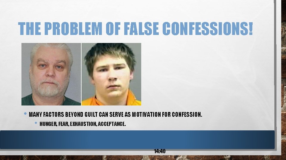 THE PROBLEM OF FALSE CONFESSIONS! • MANY FACTORS BEYOND GUILT CAN SERVE AS MOTIVATION