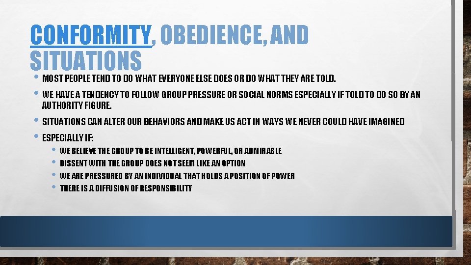 CONFORMITY, OBEDIENCE, AND SITUATIONS • MOST PEOPLE TEND TO DO WHAT EVERYONE ELSE DOES