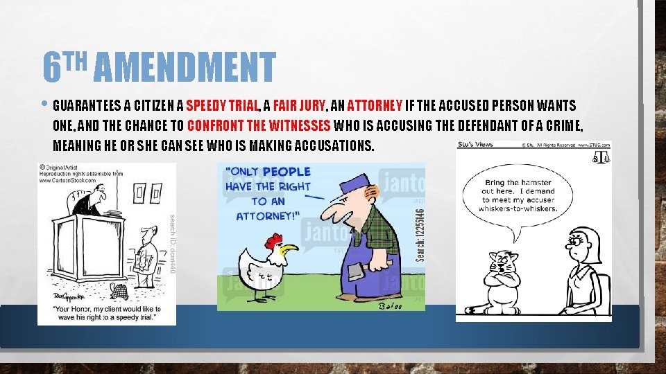 TH 6 AMENDMENT • GUARANTEES A CITIZEN A SPEEDY TRIAL, A FAIR JURY, AN