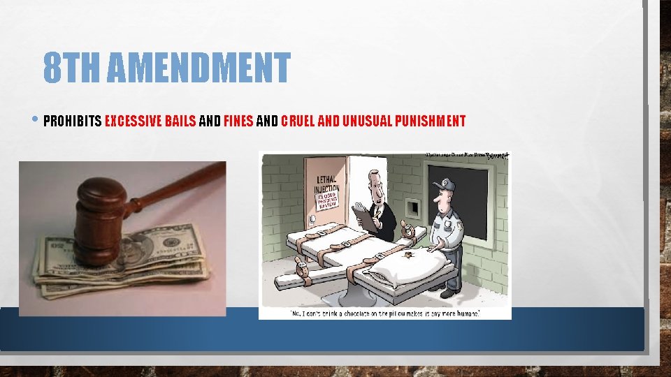 8 TH AMENDMENT • PROHIBITS EXCESSIVE BAILS AND FINES AND CRUEL AND UNUSUAL PUNISHMENT