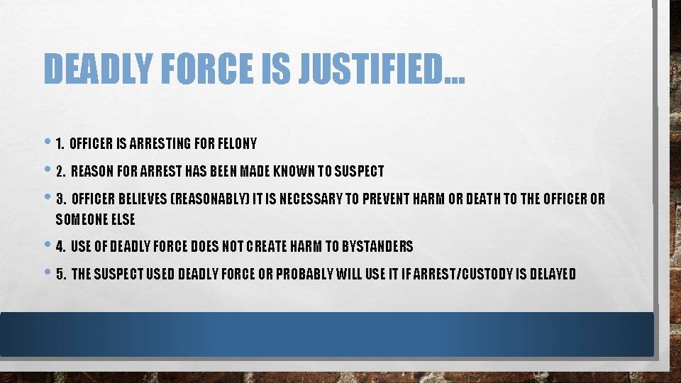 DEADLY FORCE IS JUSTIFIED… • 1. OFFICER IS ARRESTING FOR FELONY • 2. REASON