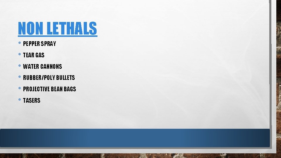 NON LETHALS • PEPPER SPRAY • TEAR GAS • WATER CANNONS • RUBBER/POLY BULLETS