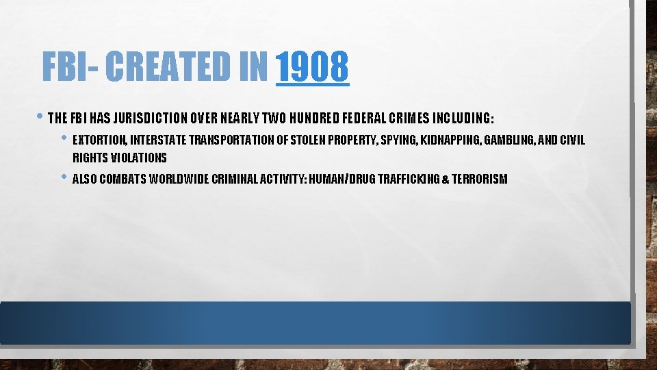 FBI- CREATED IN 1908 • THE FBI HAS JURISDICTION OVER NEARLY TWO HUNDRED FEDERAL