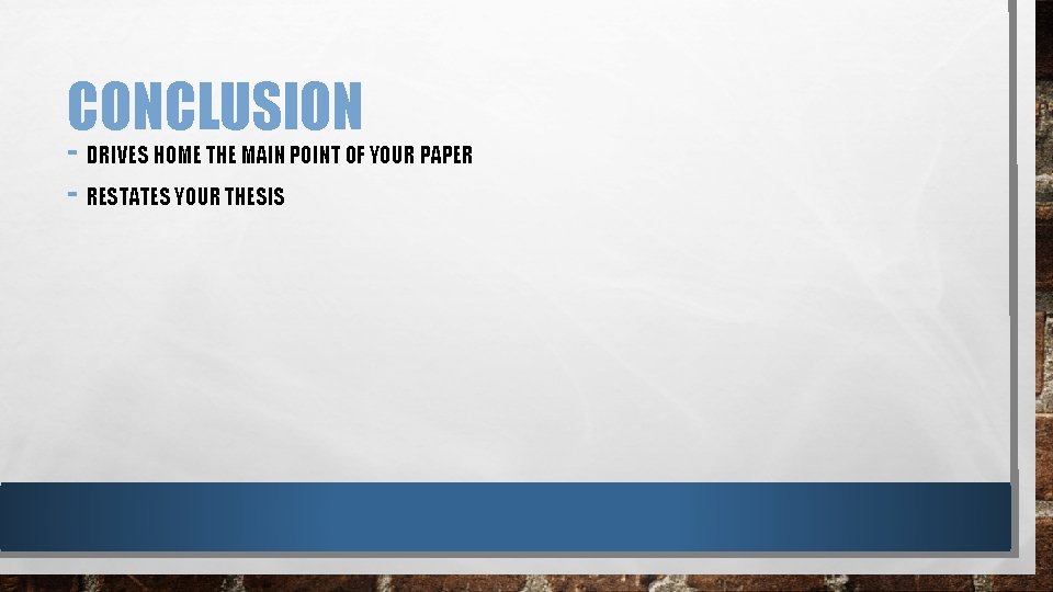 CONCLUSION - DRIVES HOME THE MAIN POINT OF YOUR PAPER - RESTATES YOUR THESIS