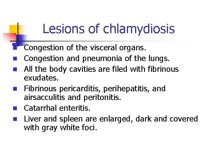 Lesions of chlamydiosis n n n Congestion of the visceral organs. Congestion and pneumonia
