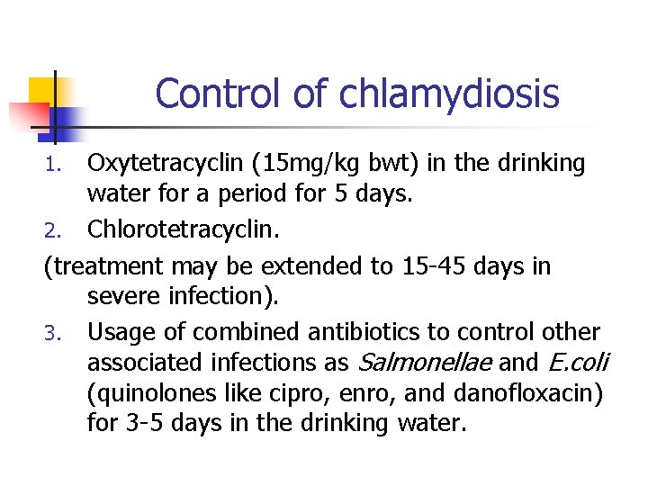 Control of chlamydiosis Oxytetracyclin (15 mg/kg bwt) in the drinking water for a period