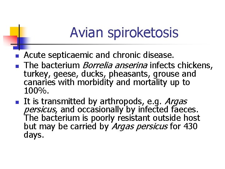 Avian spiroketosis n n n Acute septicaemic and chronic disease. The bacterium Borrelia anserina