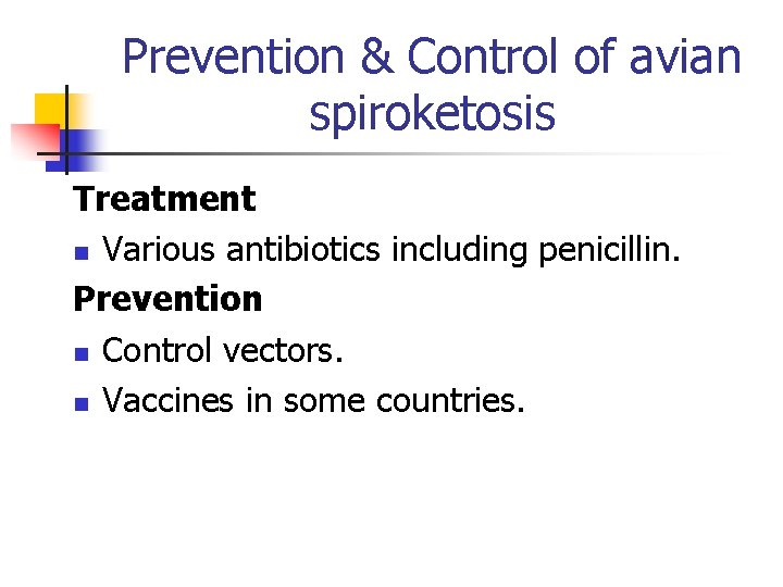 Prevention & Control of avian spiroketosis Treatment n Various antibiotics including penicillin. Prevention n