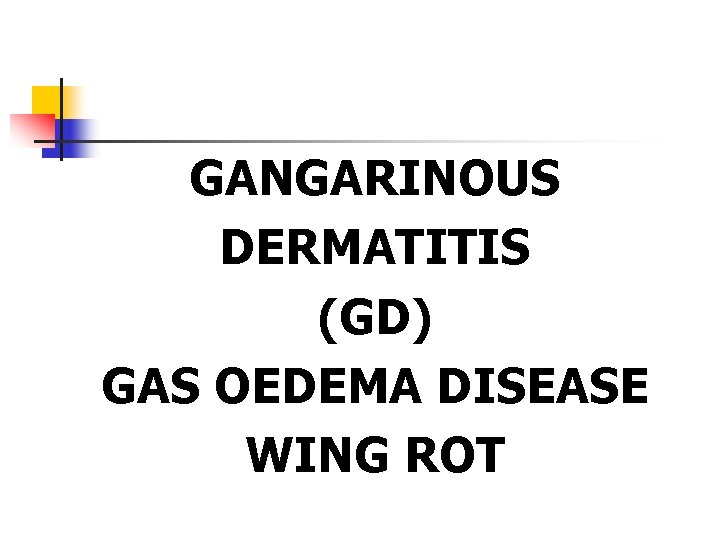 GANGARINOUS DERMATITIS (GD) GAS OEDEMA DISEASE WING ROT 