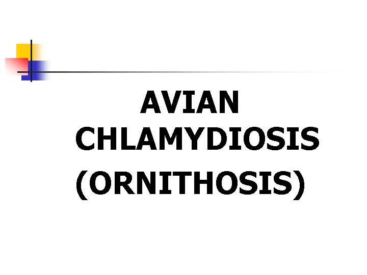 AVIAN CHLAMYDIOSIS (ORNITHOSIS) 