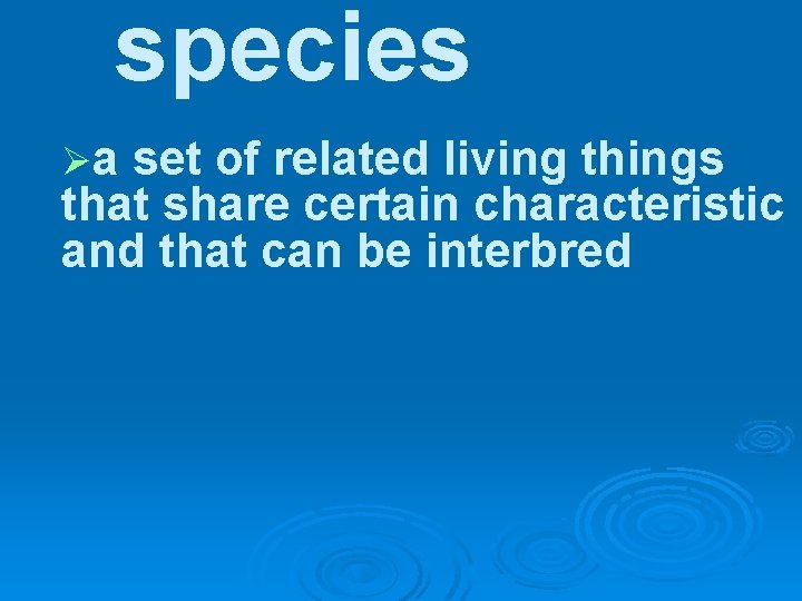 species Øa set of related living things that share certain characteristic and that can