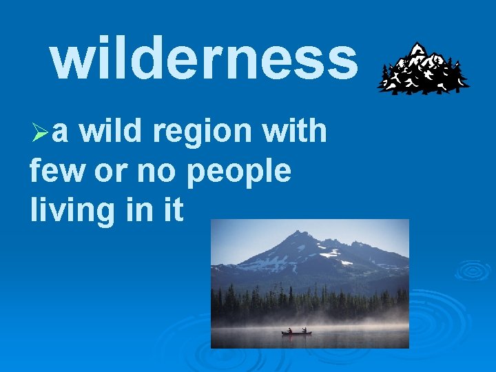 wilderness Øa wild region with few or no people living in it 