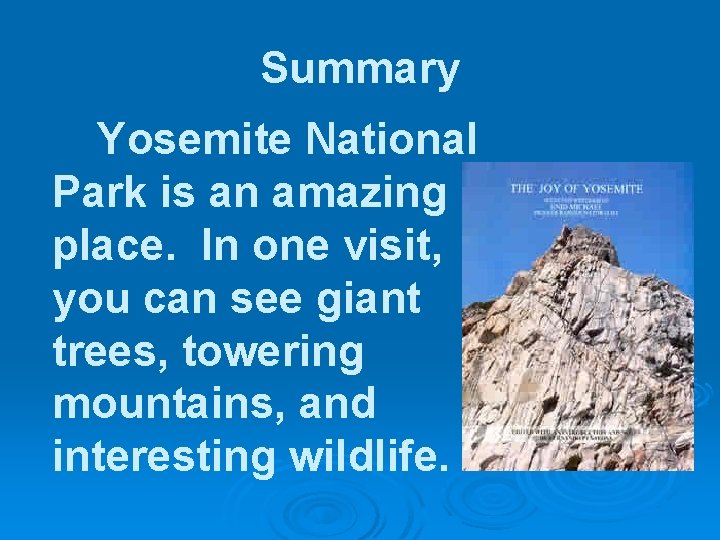 Summary Yosemite National Park is an amazing place. In one visit, you can see