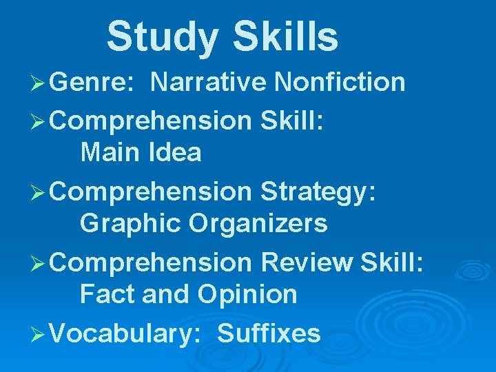 Study Skills Ø Genre: Narrative Nonfiction Ø Comprehension Skill: Main Idea Ø Comprehension Strategy: