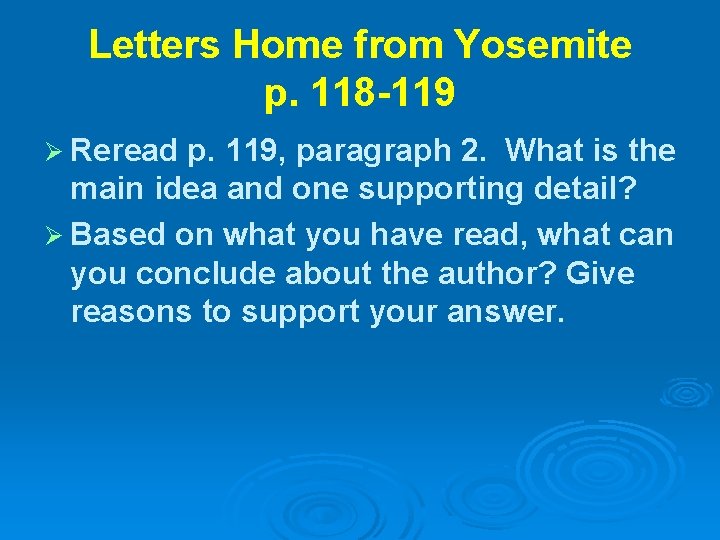 Letters Home from Yosemite p. 118 -119 Ø Reread p. 119, paragraph 2. What