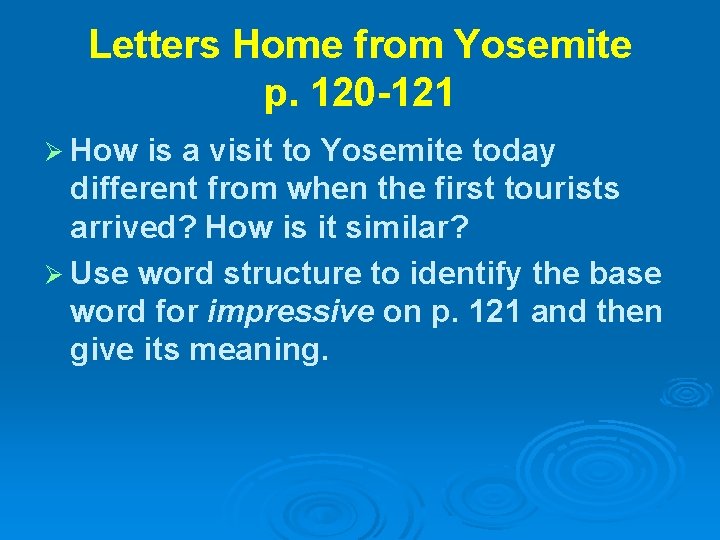 Letters Home from Yosemite p. 120 -121 Ø How is a visit to Yosemite