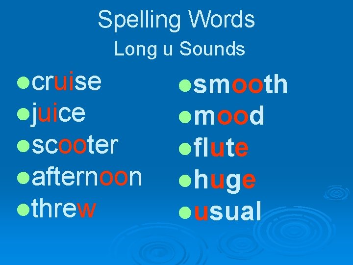 Spelling Words Long u Sounds lcruise ljuice lscooter lafternoon lthrew lsmooth lmood lflute lhuge