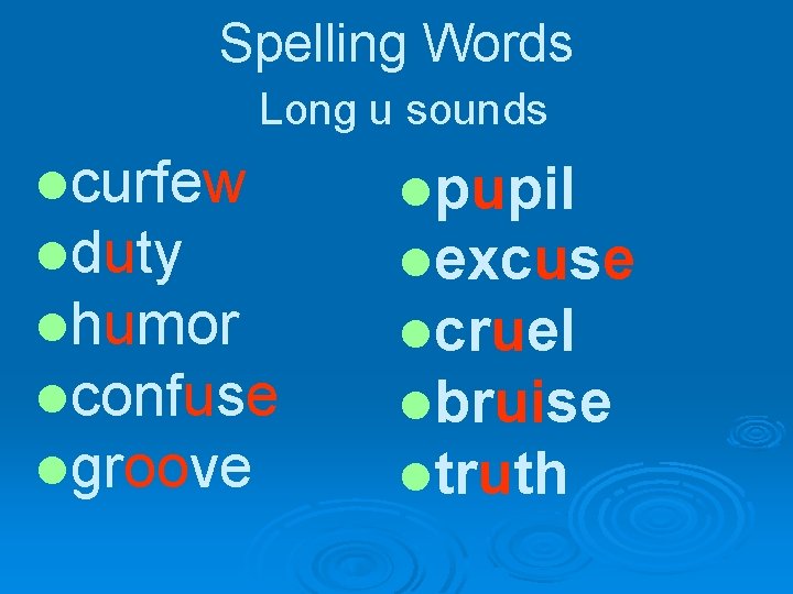 Spelling Words Long u sounds lcurfew lduty lhumor lconfuse lgroove lpupil lexcuse lcruel lbruise