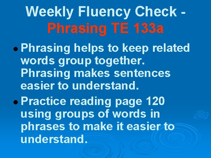 Weekly Fluency Check Phrasing TE 133 a ● Phrasing helps to keep related words