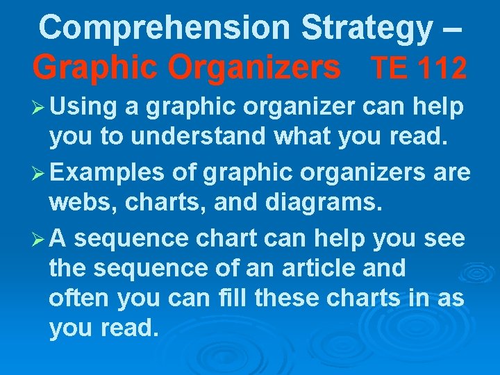 Comprehension Strategy – Graphic Organizers TE 112 Ø Using a graphic organizer can help