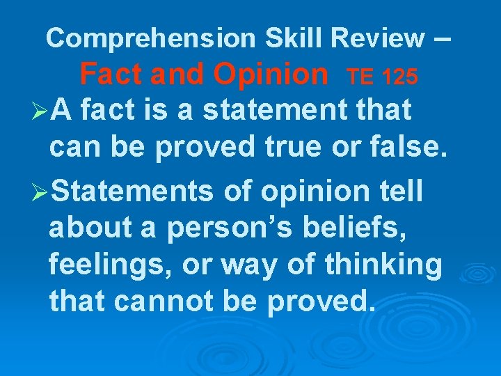 Comprehension Skill Review – Fact and Opinion TE 125 ØA fact is a statement