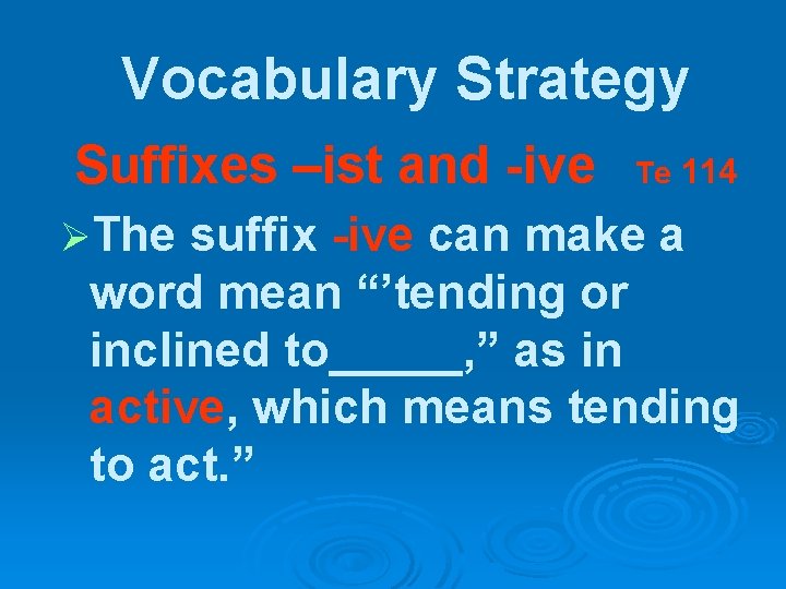 Vocabulary Strategy Suffixes –ist and -ive ØThe Te 114 suffix -ive can make a