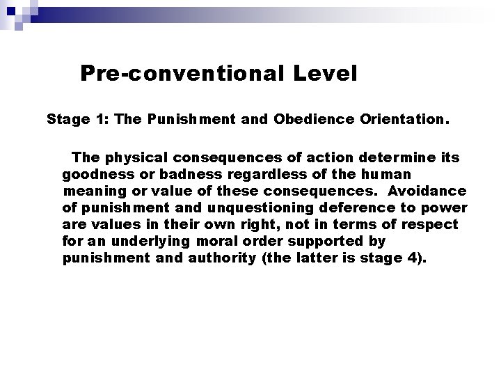 Pre-conventional Level Stage 1: The Punishment and Obedience Orientation. The physical consequences of action Pre-conventional Level Stage 1: The Punishment and Obedience Orientation. The physical consequences of action