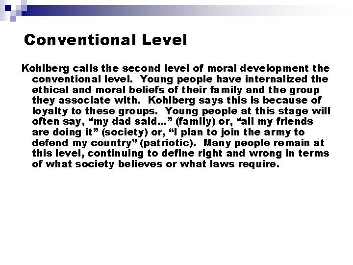 Conventional Level Kohlberg calls the second level of moral development the conventional level. Young Conventional Level Kohlberg calls the second level of moral development the conventional level. Young