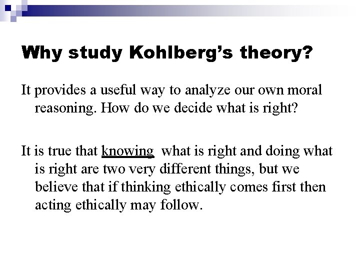 Why study Kohlberg’s theory? It provides a useful way to analyze our own moral Why study Kohlberg’s theory? It provides a useful way to analyze our own moral