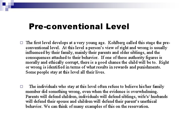 Pre-conventional Level ¨ The first level develops at a very young age. Kohlberg called