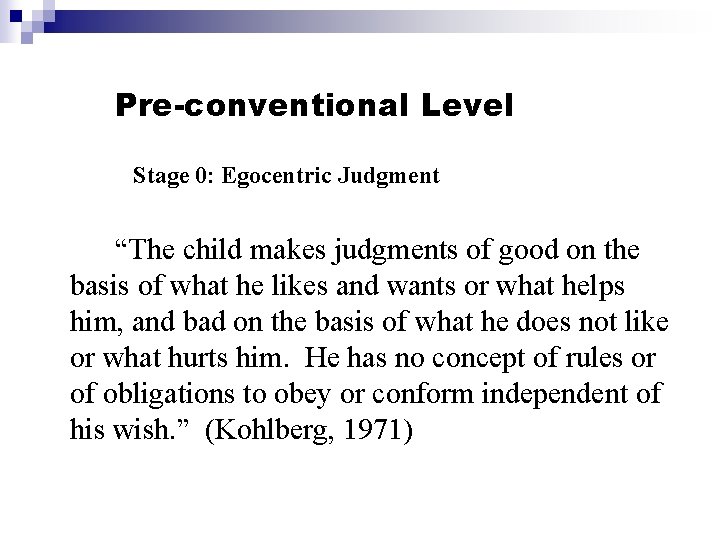 Pre-conventional Level Stage 0: Egocentric Judgment “The child makes judgments of good on the