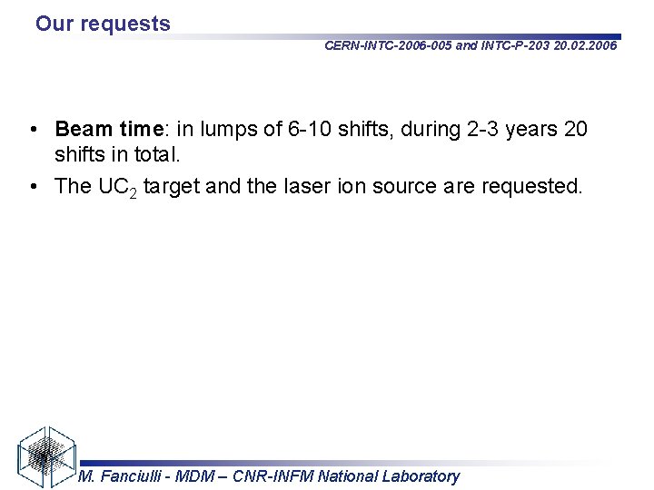 Our requests CERN-INTC-2006 -005 and INTC-P-203 20. 02. 2006 • Beam time: in lumps