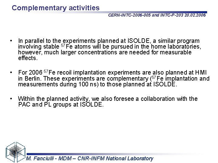 Complementary activities CERN-INTC-2006 -005 and INTC-P-203 20. 02. 2006 • In parallel to the