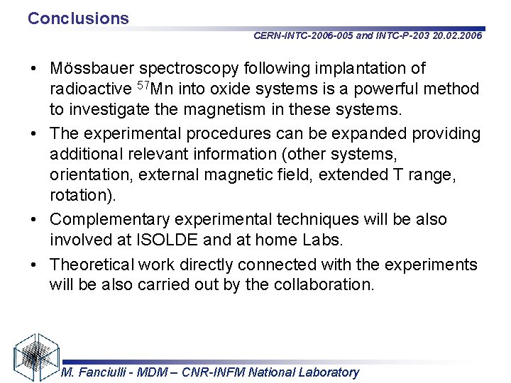 Conclusions CERN-INTC-2006 -005 and INTC-P-203 20. 02. 2006 • Mössbauer spectroscopy following implantation of