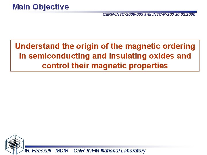 Main Objective CERN-INTC-2006 -005 and INTC-P-203 20. 02. 2006 Understand the origin of the